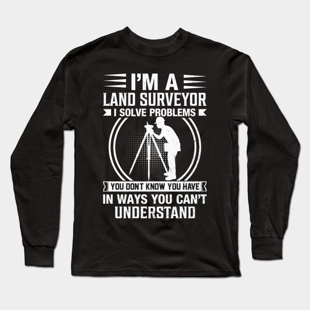 I'm a Land Surveyor - Land Examiner Cartographer Surveying Long Sleeve T-Shirt by Pizzan